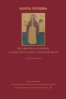 SANTA VENERA - TRA ORIENTE E OCCIDENTE: IL VIAGGIO DI UNA SANTA A VOLTE DIMENTICATA (Italian Edition) B0FGHLHRMY Book Cover