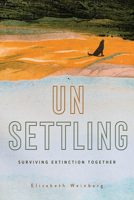 Unsettling: Surviving Extinction Together 1506482058 Book Cover