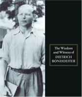 The Wisdom and Witness of Dietrich Bonhoeffer 0800632745 Book Cover