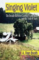 Singing Violet: The Decade Between Georgia's Gold Rush and the Trail of Tears 1591292999 Book Cover