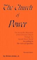The Church of Power: The Invincible Movement of the Christian Church Through an Upside Down World : Completely Revised With Two New Exciting Chapters 0960559205 Book Cover