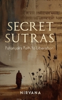 Secret Sutras: Patanjali's Path to Liberation 1962685101 Book Cover