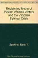 Reclaiming Myths of Power: Women Writers and the Victorian Spiritual Crisis 0838752780 Book Cover