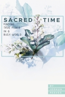 Sacred Time: Finding True Peace in a Busy World 1304446646 Book Cover