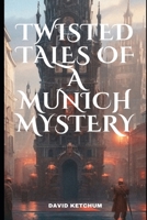 Twisted Tales of a Munich Mystery B0CDNFCHPQ Book Cover