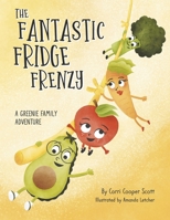 The Fantastic Fridge Frenzy: A Greenie Family Adventure B0DQ6XHN4Y Book Cover