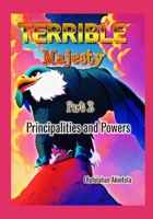Terrible Majesty: Principalities and Powers B0CLG9WB5D Book Cover