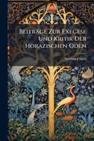 Beiträge Zur Exegese Und Kritik Der Horazischen Oden: Progr 1149652063 Book Cover