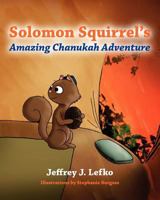 Solomon Squirrel's Amazing Chanukah Adventure 1478168188 Book Cover