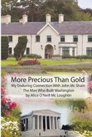 More Precious Than Gold: My enduring connection with John McShain--the Man Who Built Washington 1800747497 Book Cover