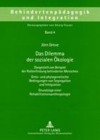 Das Dilemma Der Sozialen Oekologie: Dargestellt Am Beispiel Der Rollenfindung Behinderter Menschen- Onto- Und Phylogenetische Bedingungen Von Segregat 3631574827 Book Cover