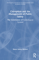 Corruption and the Management of Public Safety: The Governance of Technological Systems (Routledge Advances in Management and Business Studies) 103234234X Book Cover