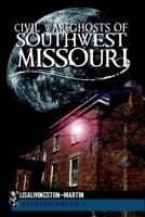 Civil War Ghosts of Southwest Missouri (Civil War Series) 1609492676 Book Cover