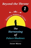 Beyond the Throne 1: The Harnessing of Palace Shadows B0F72VMVLJ Book Cover
