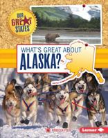 What's Great about Alaska? 1467784915 Book Cover