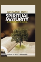 Growing into Spiritual Maturity: Systematic Training Manual B0C7JDC4RF Book Cover