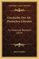 Geschichte Der Alt-Ebraischen Literatur: Fur Denkende Bibelleser (1870) 1161178597 Book Cover