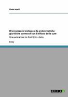 Il testamento biologico: le problematiche giuridiche connesse con il rifiuto delle cure: Una panoramica tra Stati Uniti e Italia 3640105346 Book Cover