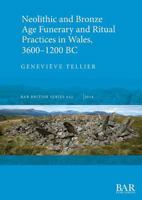 Neolithic and Bronze Age Funerary and Ritual Practices in Wales, 3600-1200 BC (642) 1407316494 Book Cover