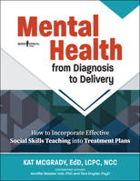 Mental Health From Diagnosis to Delivery: How to Incorporate Effective Social Skills Teaching into Treatment Plans 1944882987 Book Cover
