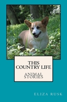 This Country Life: Animal Stories 1542347408 Book Cover