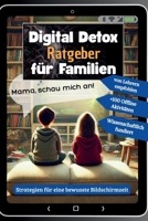 Digital Detox Ratgeber für Familien: Wie Sie Handy-Sucht bei Kindern lösen und Bildschirmzeit erfolgreich reduzieren (German Edition) 3982692873 Book Cover
