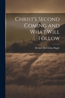 Christ's Second Coming and What Will Follow 1022033158 Book Cover