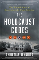 The Holocaust Codes: The Untold Story of Decrypting the Final Solution 1443474339 Book Cover