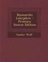 Bismarcks Lehrjahre 1022557688 Book Cover