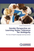 Gender Perspective on Learning Styles: Tolerance for Ambiguity: The Case of English Language Learning Context 3659209481 Book Cover