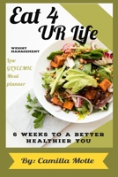 Eat 4 UR Life - Weight Management - Low Glycemic Meal Planner - 6 Weeks to a Better Healthier You: Why Wait to Manage Your Weight. Our Low Glycemic Pl B08KTKSJ1L Book Cover