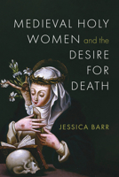 Medieval Holy Women and the Desire for Death 0268210942 Book Cover