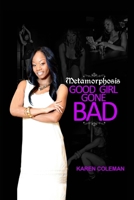 Metamorphosis Good Girl Gone Bad 0615660592 Book Cover