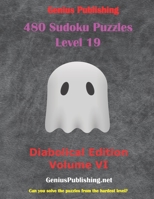 480 Sudoku Level 19 Puzzles - Diabolical Edition Volume VI: Can you Solve the Puzzles from the Hardest Level? B0949CVNX5 Book Cover