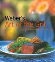 Weber's Art of the Grill: Recipes for Outdoor Living 0811824195 Book Cover
