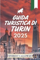 GUIDA TURISTICA DI TORINO 2025: Un viaggio profondo attraverso le strade reali, i caffè nascosti e l'eleganza senza tempo (Italian Edition) B0F7MN1HJN Book Cover
