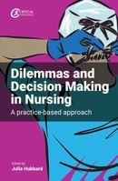 Dilemmas and Decision Making in Nursing: A Practice-Based Approach 1915080320 Book Cover