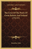 The Lives of the Poets of Great Britain and Ireland (1753) (Complete) 3842445555 Book Cover