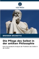 Die Pflege des Selbst in der antiken Philosophie: Eine Foucauldsche Analyse der Praktiken des Selbst in der Antike 6203408026 Book Cover