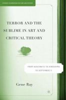 Terror and the Sublime in Art and Critical Theory: From Auschwitz to Hiroshima to September 11 (Studies in European Culture and History) 0230110487 Book Cover