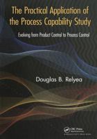 The Practical Application of the Process Capability Study: Evolving from Product Control to Process Control 1439847789 Book Cover