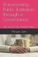 Transforming Public Institution Through E-Governance: The Mind of the Change-Maker 1720172668 Book Cover