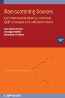 Backscattering Sources, Volume 2: Compton Scattering, Hard Qed Processes and Computation Tools 0750359773 Book Cover