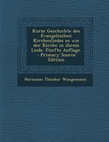 Kurze Geschichte des Evangelischen Kirchenliedes so wie der Kirche in ihrem Liede. Fünfte Auflage. 0274931710 Book Cover