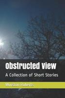 Obstructed View: A Collection of Short Stories 1973311356 Book Cover