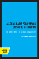 A Social Basis for Prewar Japanese Militarism: The Army and the Rural Community 0520025520 Book Cover