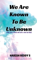 We Are Known To Be Unknown 1685869866 Book Cover