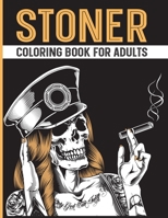 Stoner Coloring Book for Adults: The Stoner's Psychedelic Stress Relief and Relaxation Coloring Book B08W7JTTB6 Book Cover