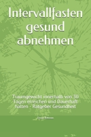 Intervallfasten gesund abnehmen: Traumgewicht innerhalb von 30 Tagen erreichen und Dauerhaft halten - Ratgeber Gesundheit (German Edition) B0858TFG35 Book Cover