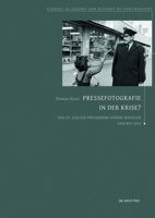 Pressefotografie in Der Krise?: Das St.Galler Presseb�ro K�hne K�nzler 1960 Bis 2012 3110739291 Book Cover